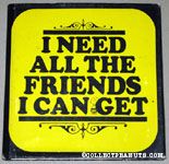 I Need All the Friends I can Get