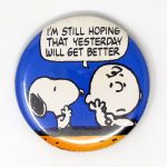 Snoopy & Charlie Brown 'I'm still hoping that yesterday will get better' Button