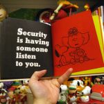 Security is having someone listen to you. Security is having someone listen to you.