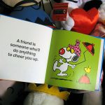 A friend is someone who'll do anything to cheer you up. A friend is someone who'll do anything to cheer you up.