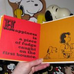 Happiness is a piece of fudge caught on the first bounce. Happiness is a piece of fudge caught on the first bounce.